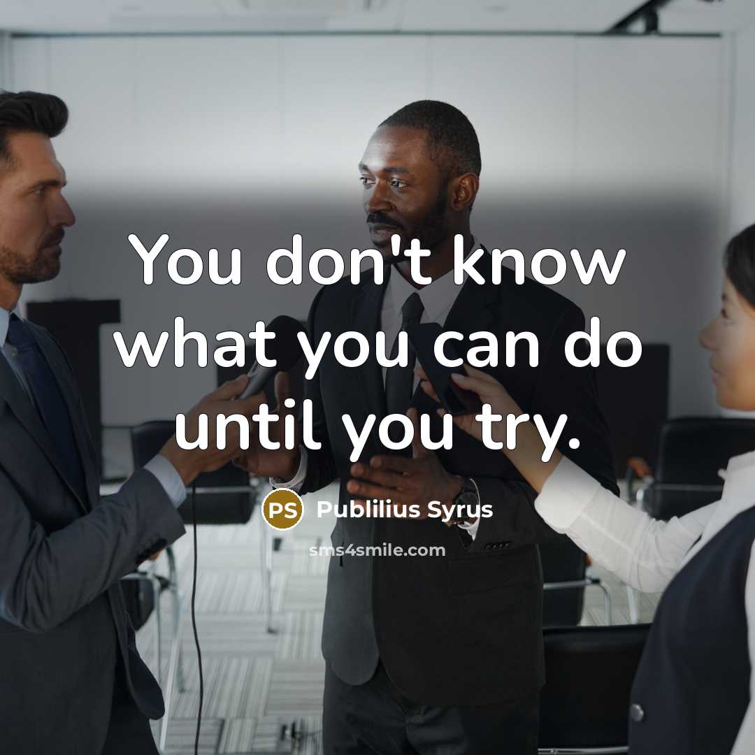 “You don't know what you can do until you try.…” quote by Publilius Syrus