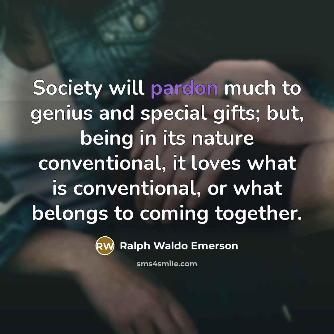 “Society will pardon much to genius and special gifts; but,…” quote by Ralph Waldo Emerson