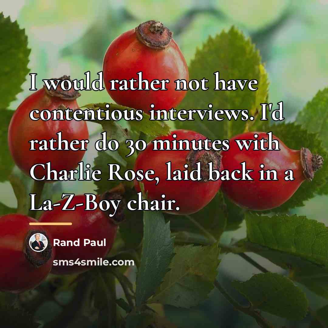 “I would rather not have contentious interviews. I'd rather do…” quote by Rand Paul