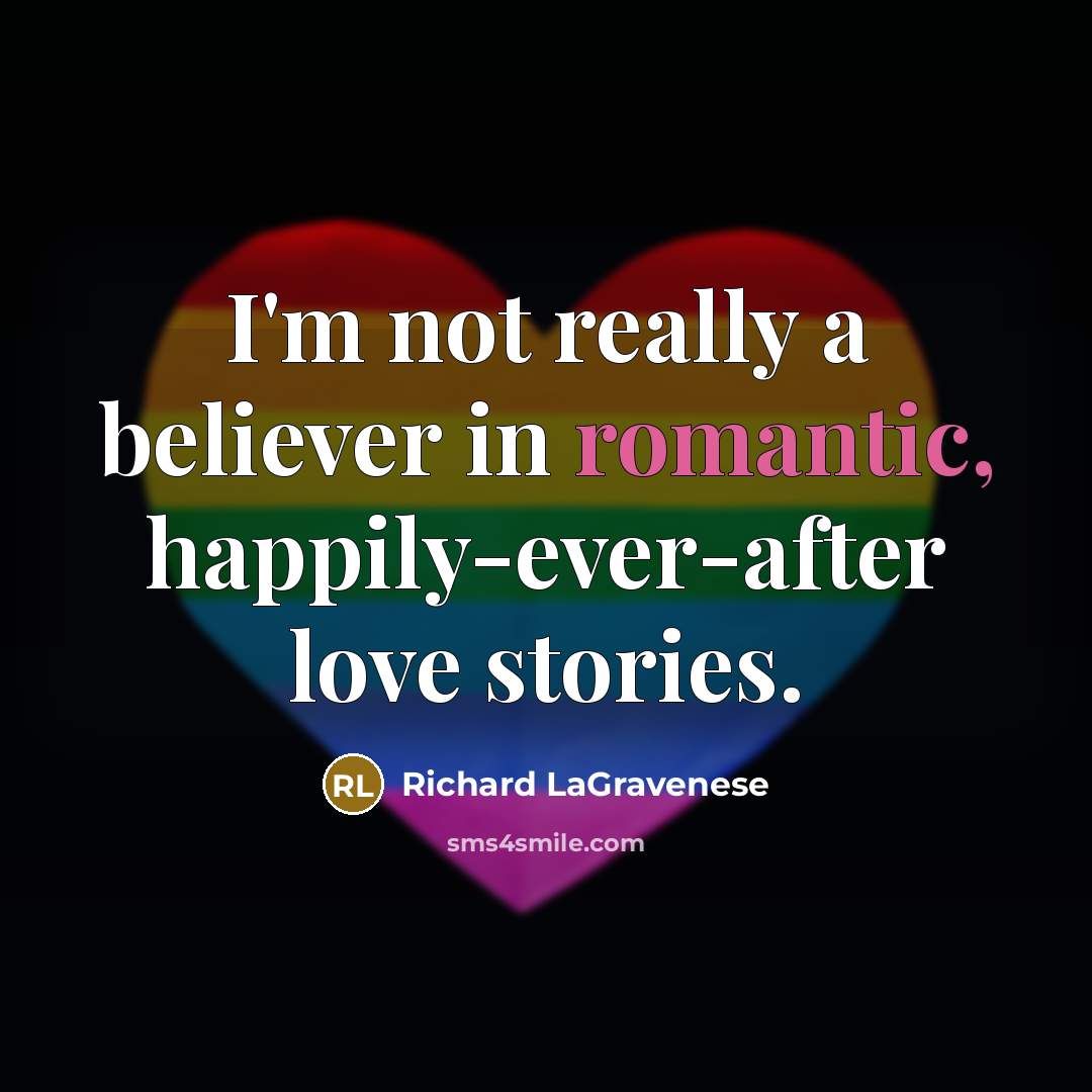 “I'm not really a believer in romantic, happily-ever-after love stories.…” quote by Richard LaGravenese