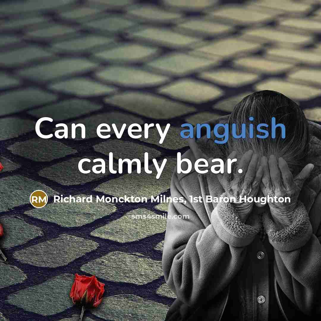 “Can every anguish calmly bear.…” quote by Richard Monckton Milnes, 1st Baron Houghton
