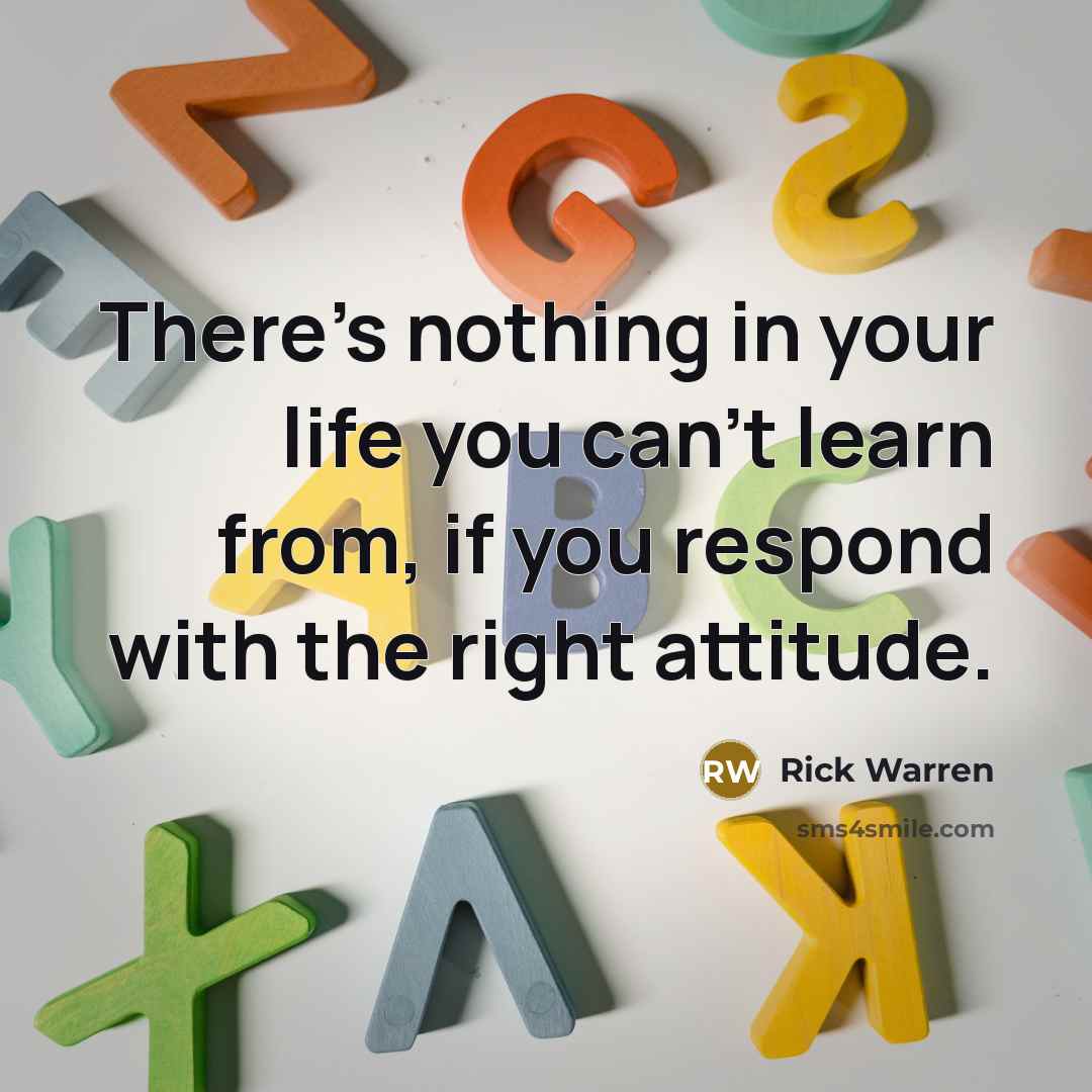 “There's nothing in your life you can't learn from, if…” quote by Rick Warren
