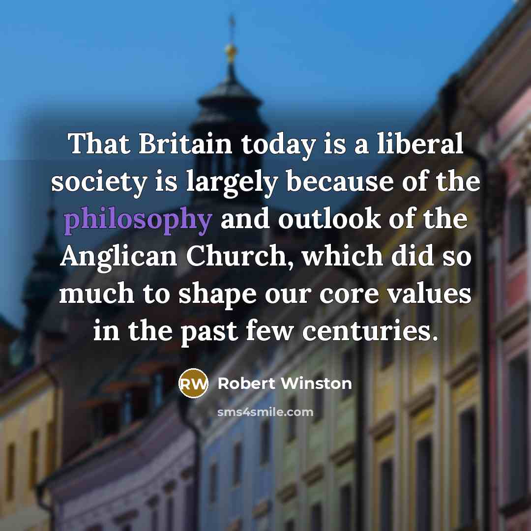 “That Britain today is a liberal society is largely because…” quote by Robert Winston