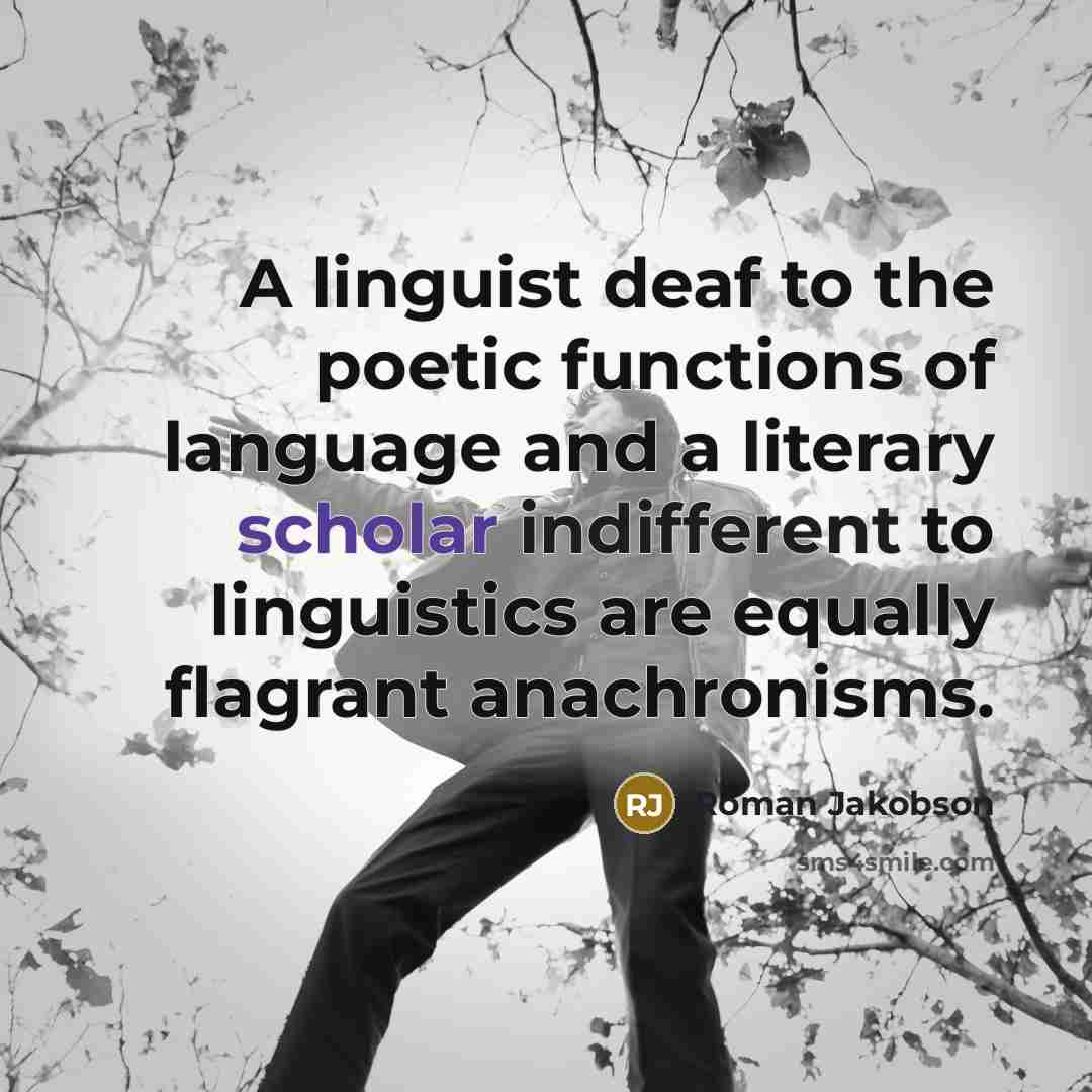 “A linguist deaf to the poetic functions of language and…” quote by Roman Jakobson
