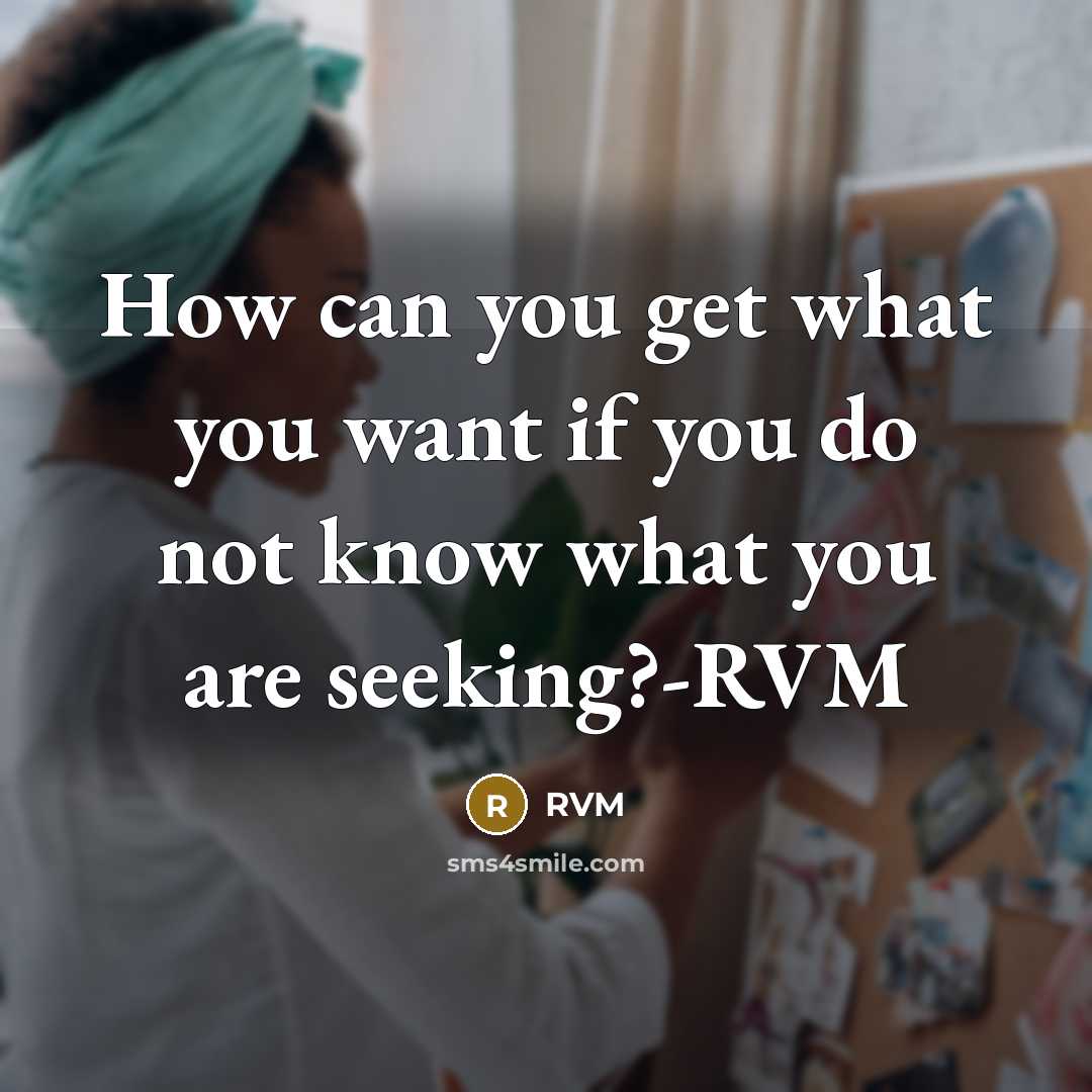 “How can you get what you want if you do…” quote by RVM
