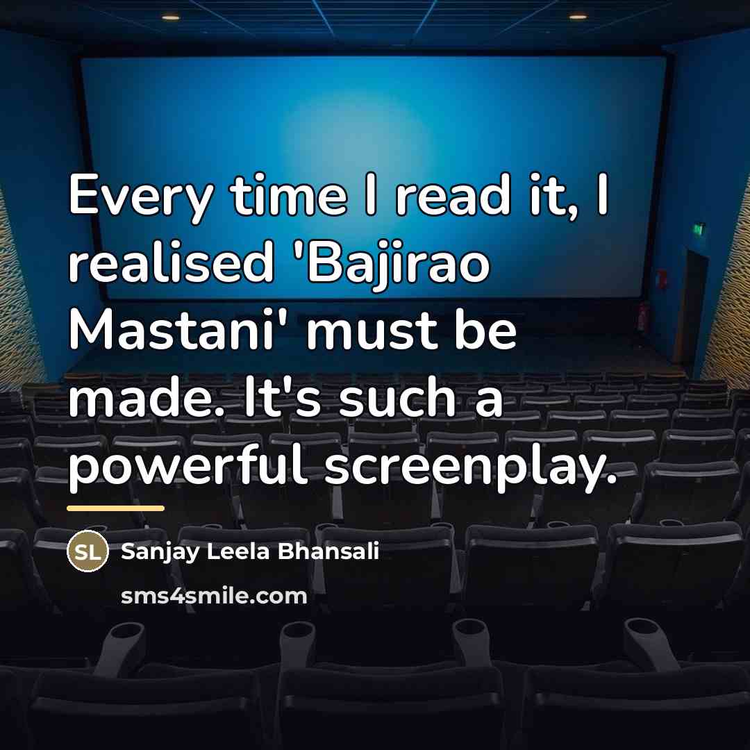 “Every time I read it, I realised 'Bajirao Mastani' must…” quote by Sanjay Leela Bhansali
