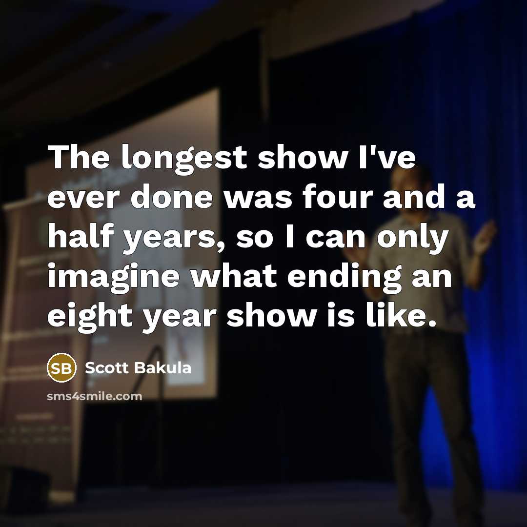 “The longest show I've ever done was four and a…” quote by Scott Bakula