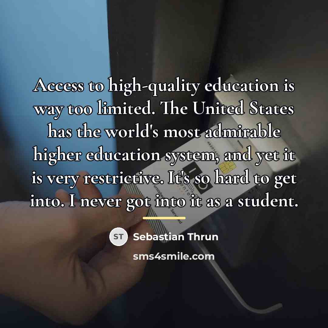 “Access to high-quality education is way too limited. The United…” quote by Sebastian Thrun