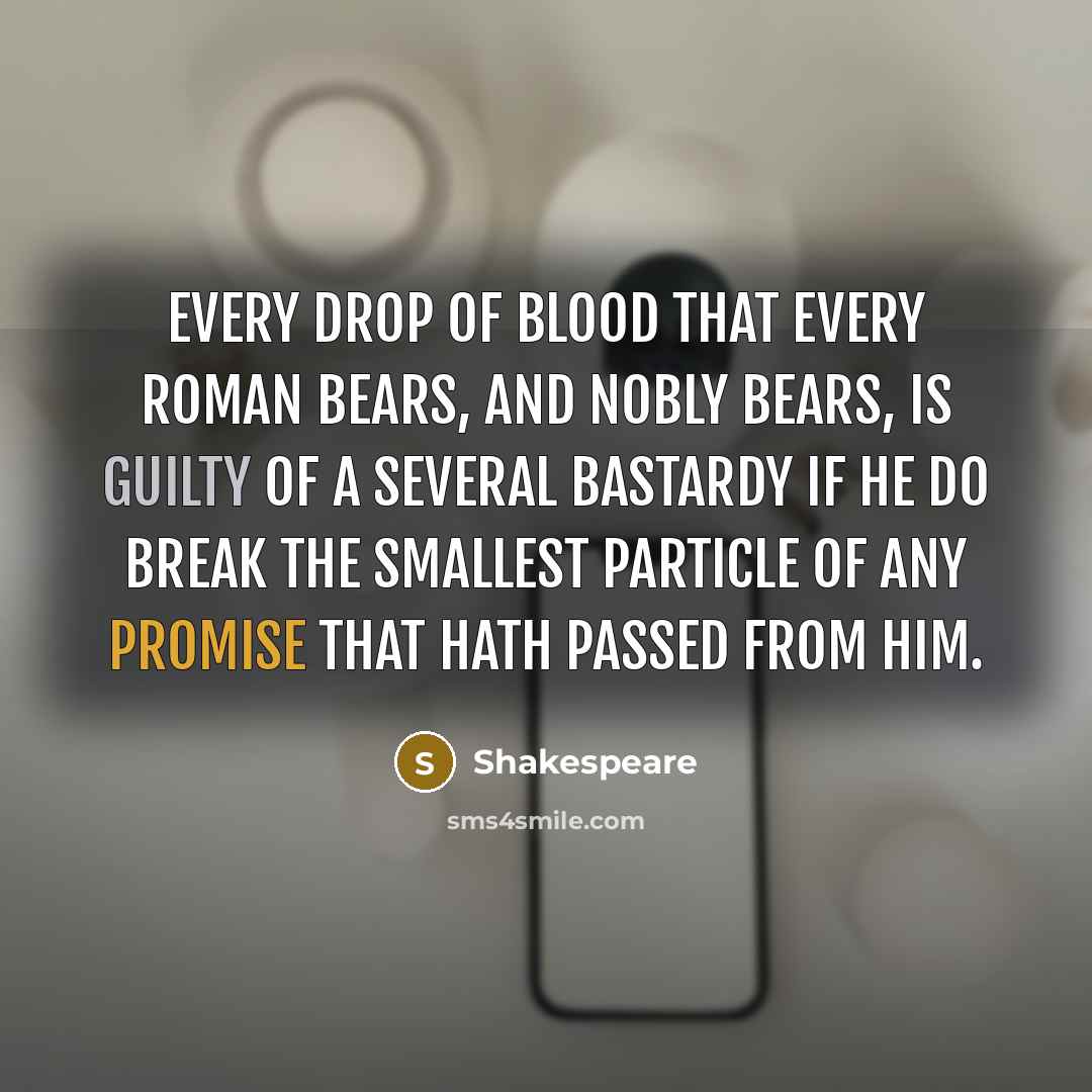 “Every drop of blood That every Roman bears, and nobly…” quote by Shakespeare