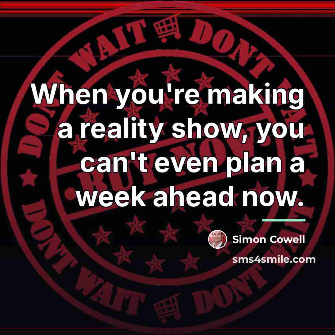 “When you're making a reality show, you can't even plan…” quote by Simon Cowell