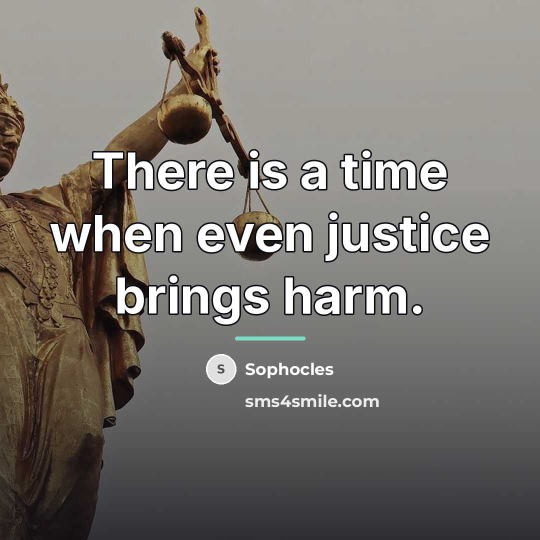 “There is a time when even justice brings harm.…” quote by Sophocles
