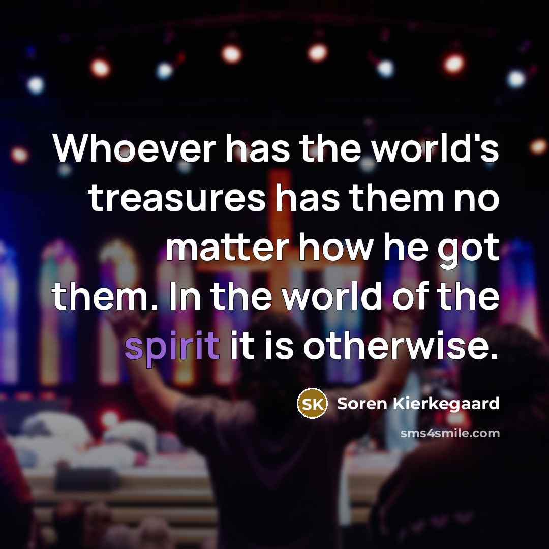 “Whoever has the world's treasures has them no matter how…” quote by Soren Kierkegaard