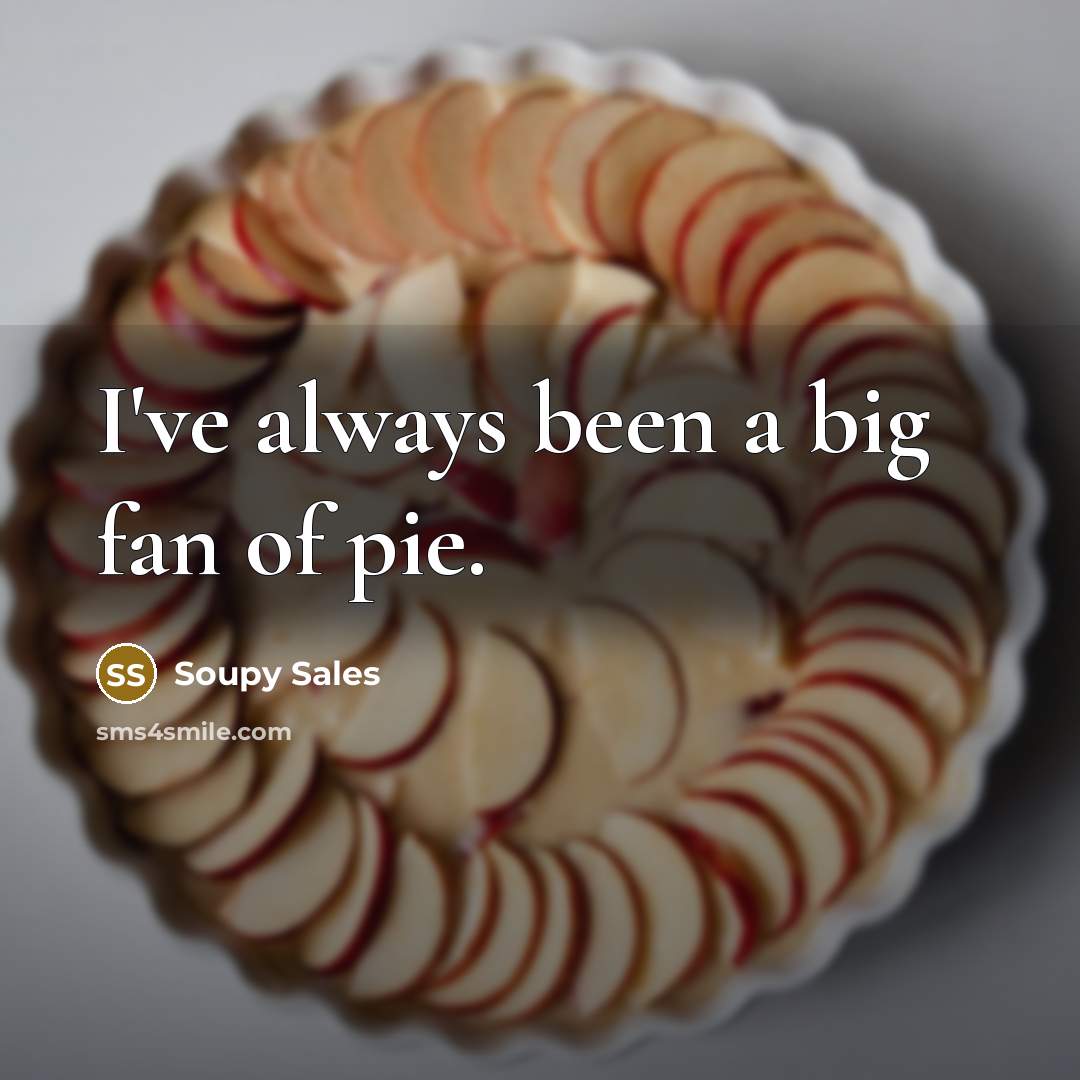 “I've always been a big fan of pie.…” quote by Soupy Sales