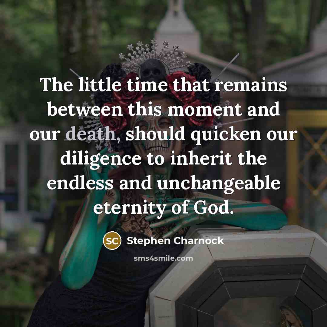 “The little time that remains between this moment and our…” quote by Stephen Charnock