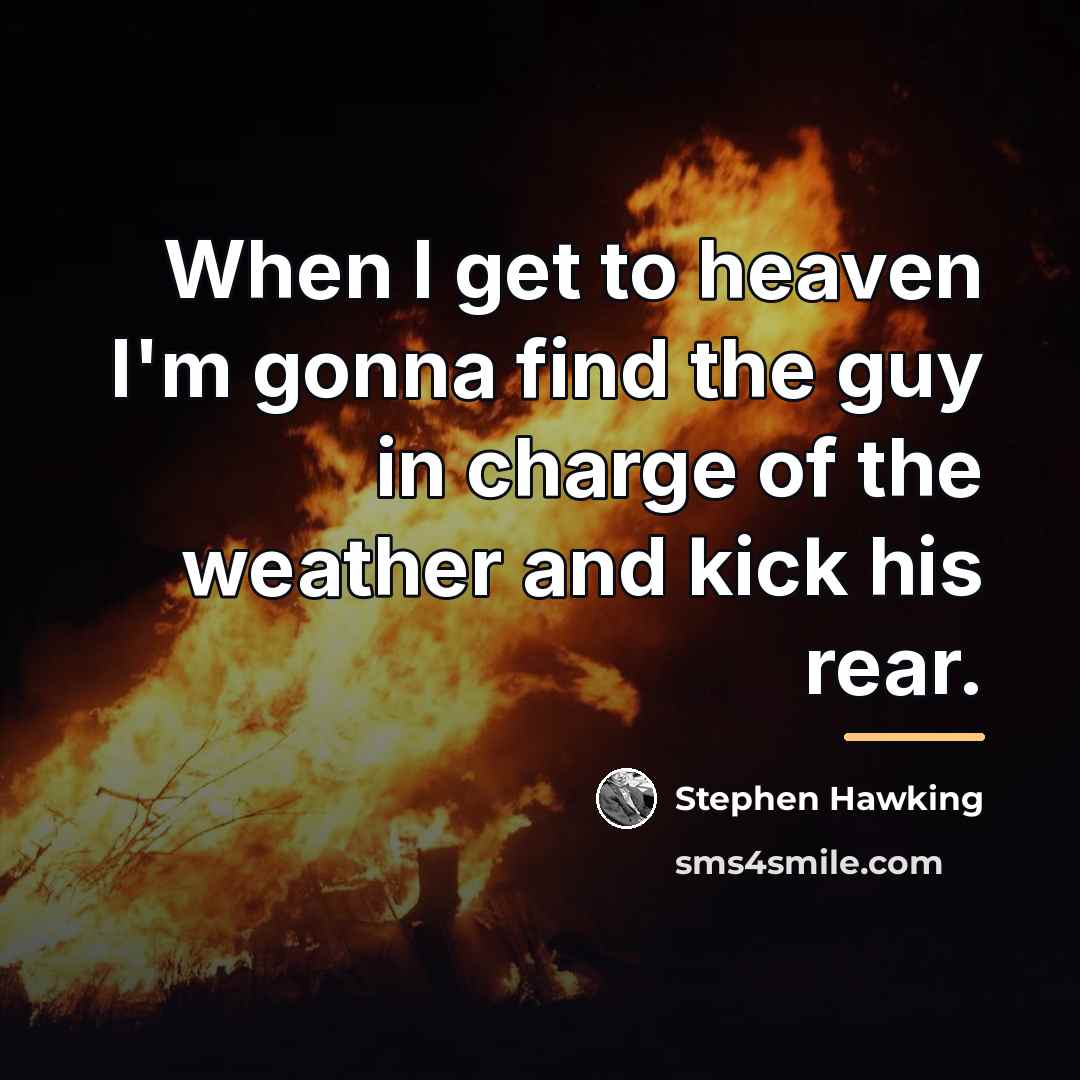 “When I get to heaven I'm gonna find the guy…” quote by Stephen Hawking