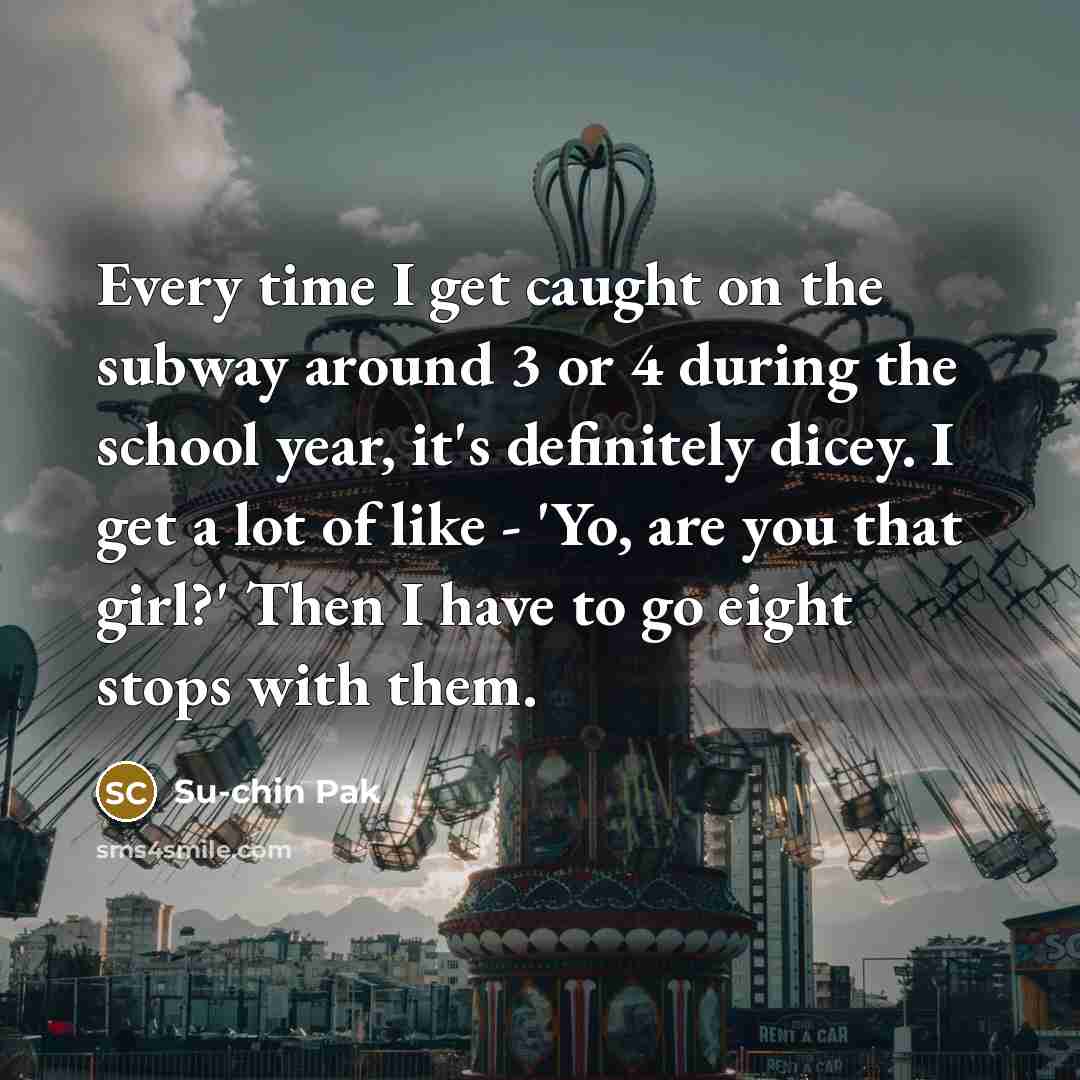 “Every time I get caught on the subway around 3…” quote by Su-chin Pak