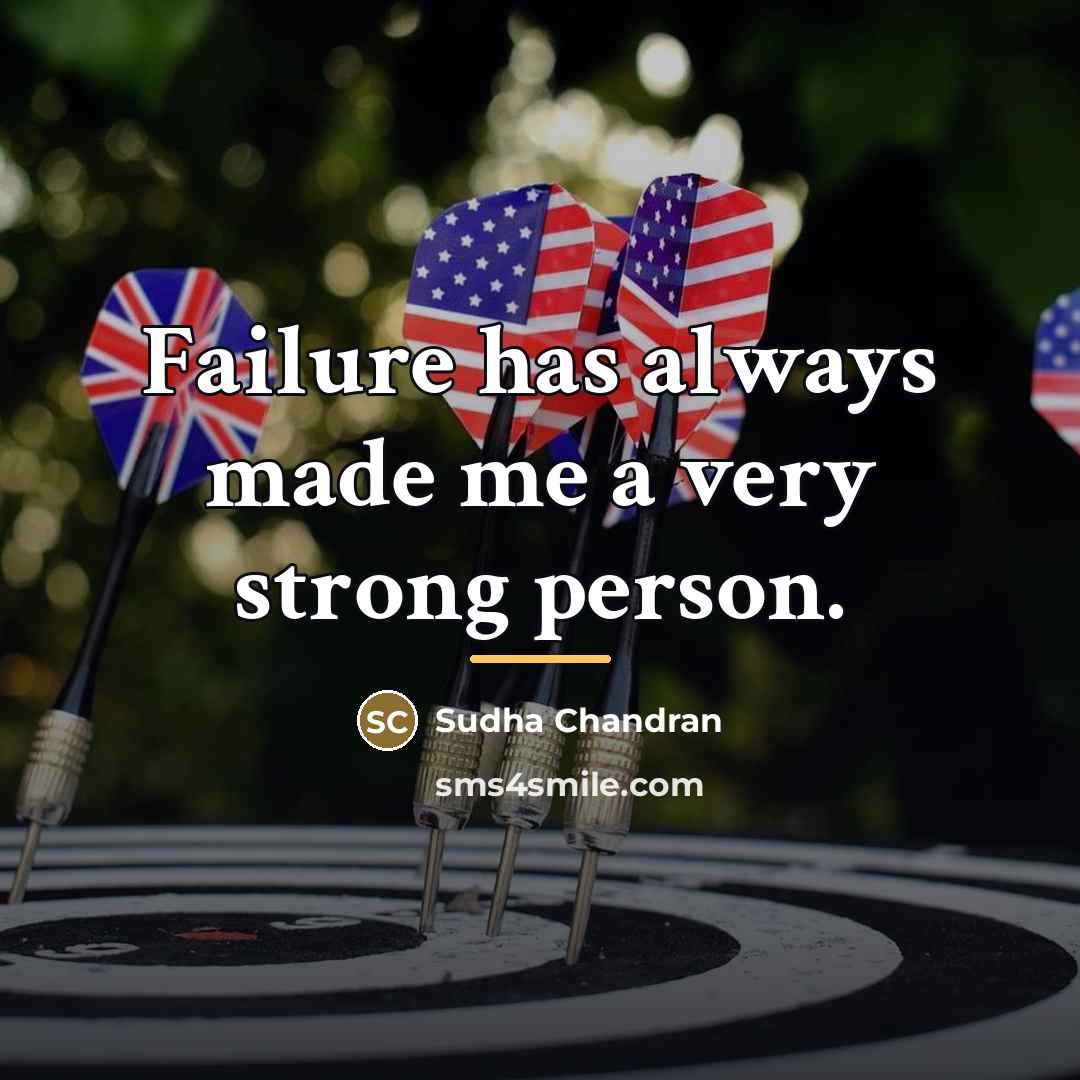 “Failure has always made me a very strong person.…” quote by Sudha Chandran