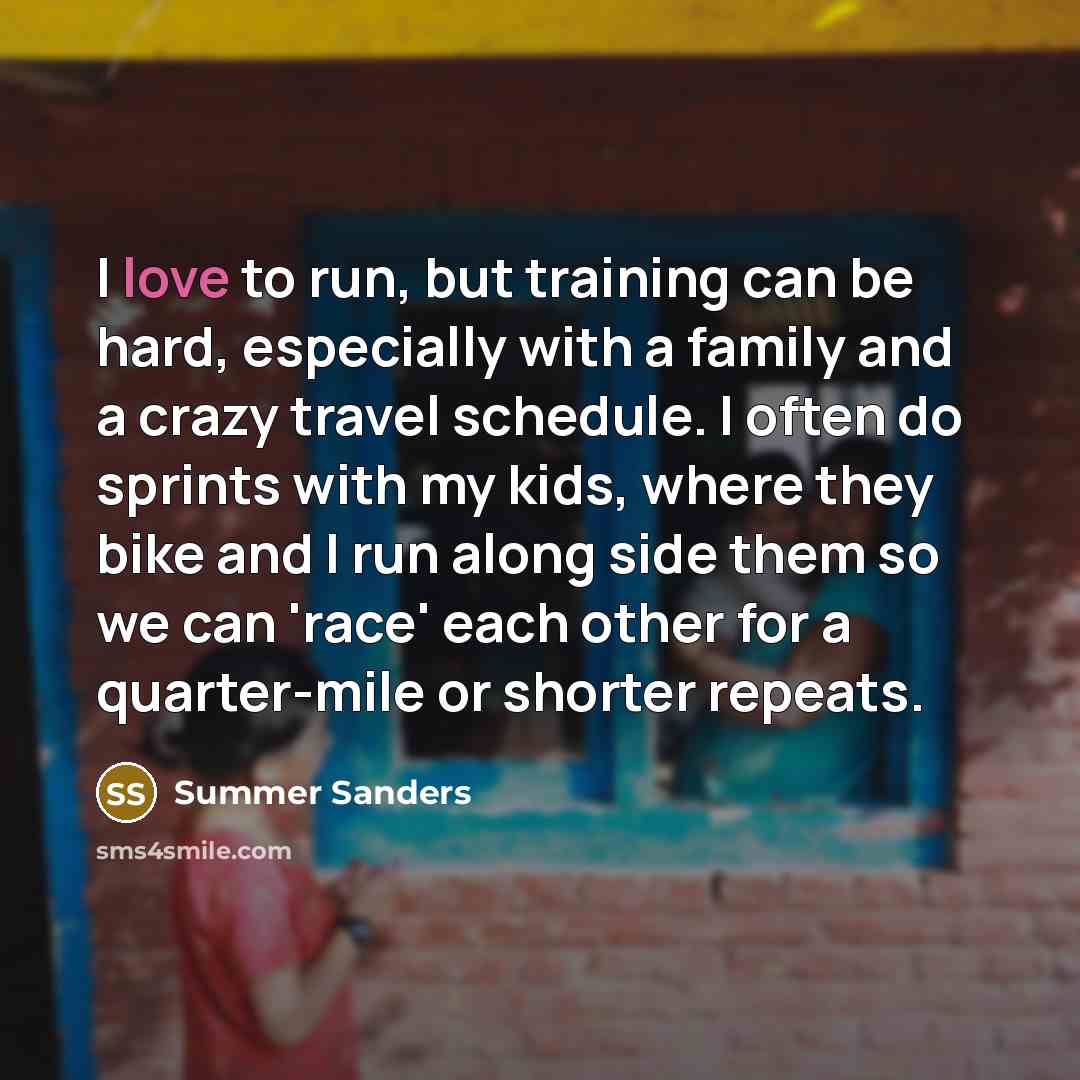 “I love to run, but training can be hard, especially…” quote by Summer Sanders