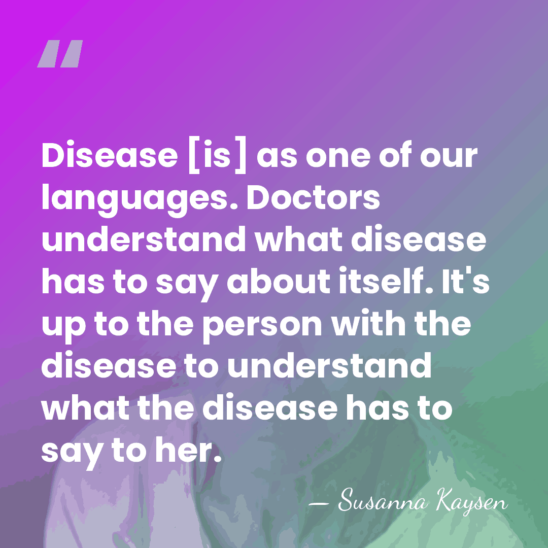 Disease [is] as one of our languages. Doctors understand what disease has&hellip; - Susanna Kaysen