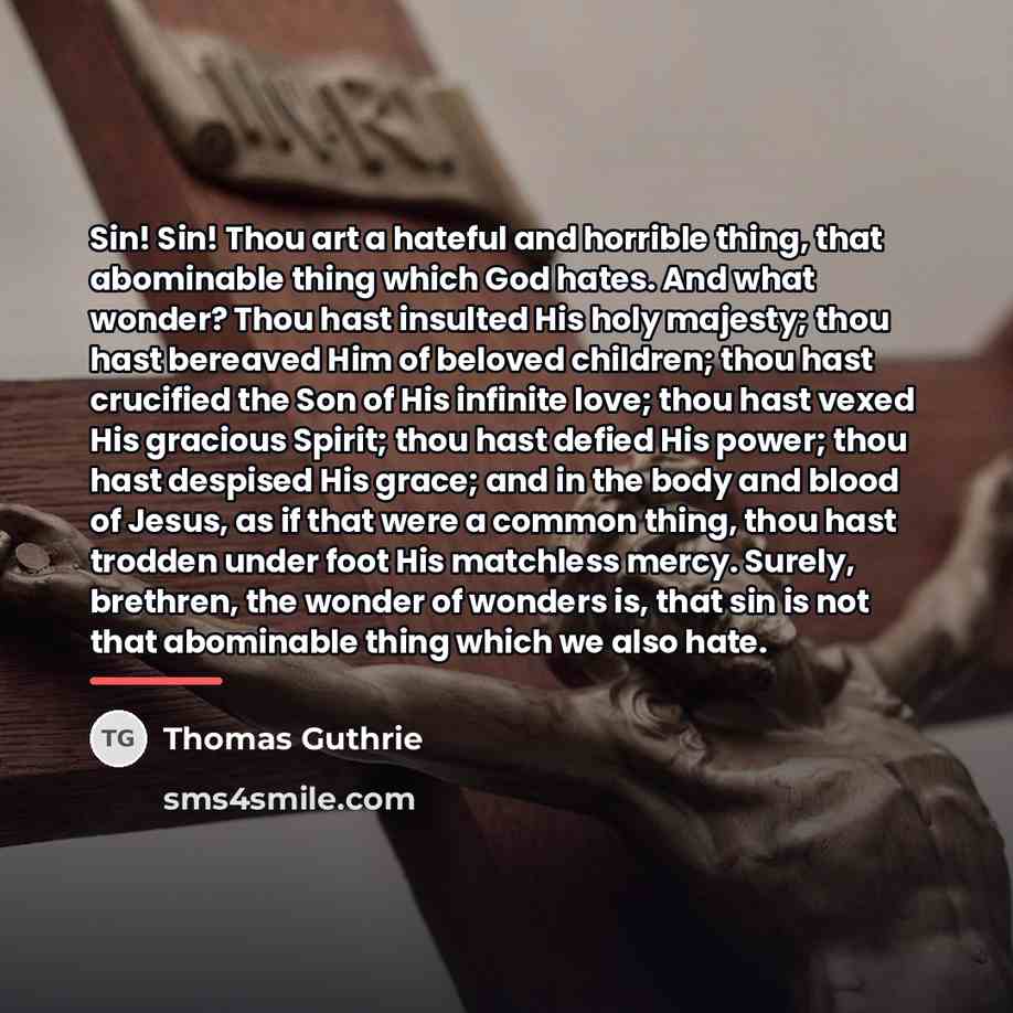 “Sin! Sin! Thou art a hateful and horrible thing, that…” quote by Thomas Guthrie