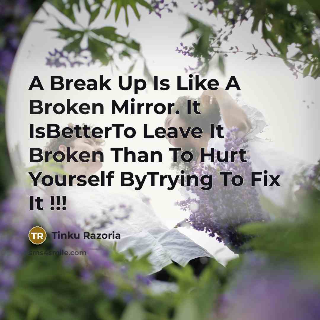 “A Break Up Is Like A Broken Mirror. It IsBetterTo…” quote by Tinku Razoria