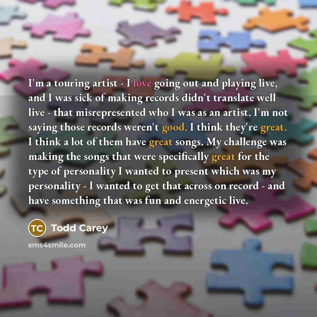 “I'm a touring artist - I love going out and…” quote by Todd Carey