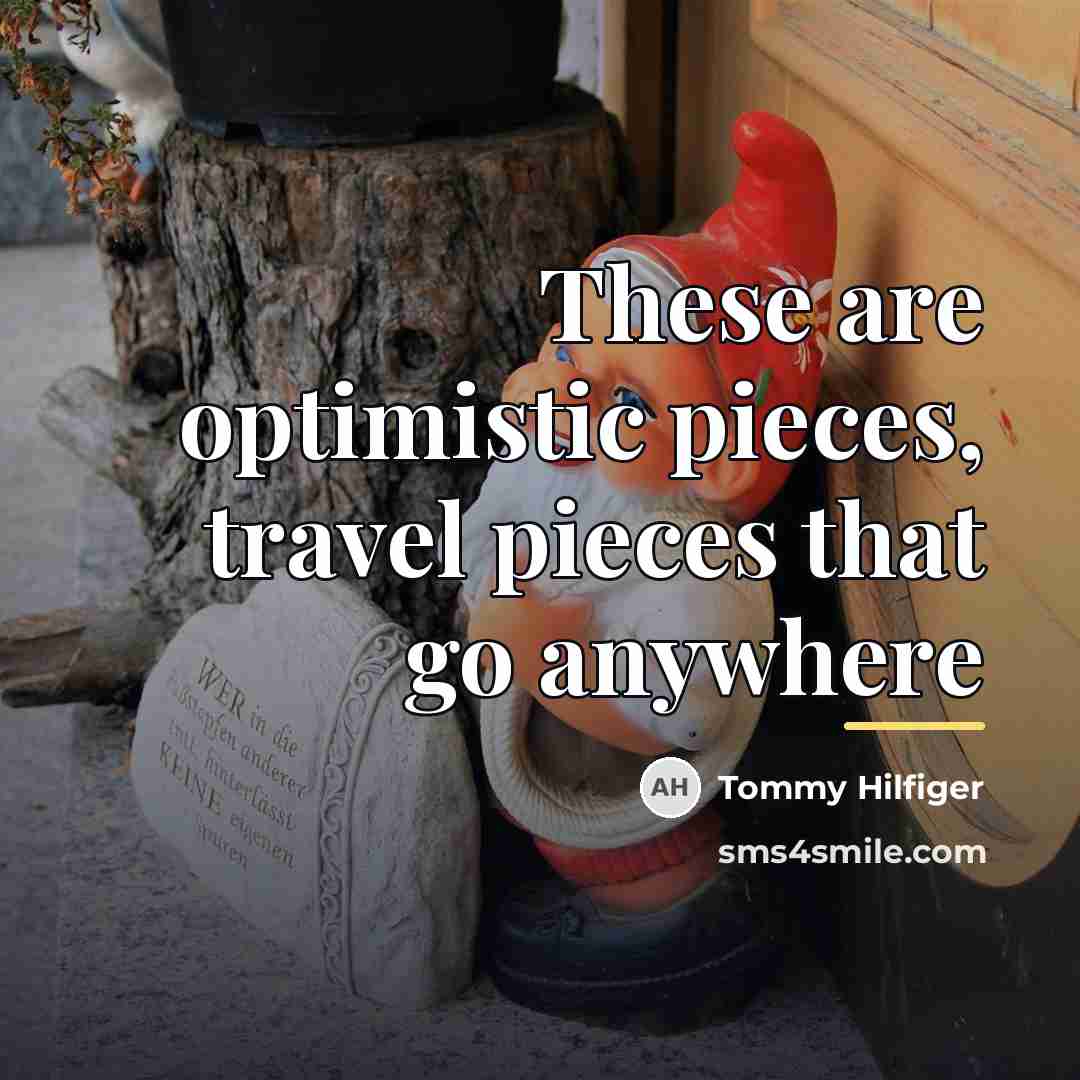 “These are optimistic pieces, travel pieces that go anywhere…” quote by Tommy Hilfiger