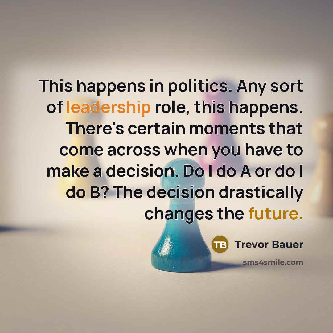 “This happens in politics. Any sort of leadership role, this…” quote by Trevor Bauer