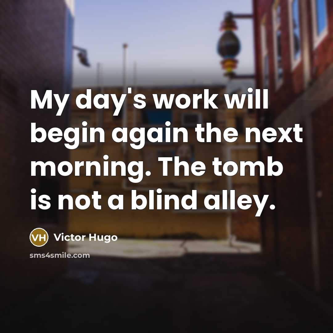 “My day's work will begin again the next morning. The…” quote by Victor Hugo