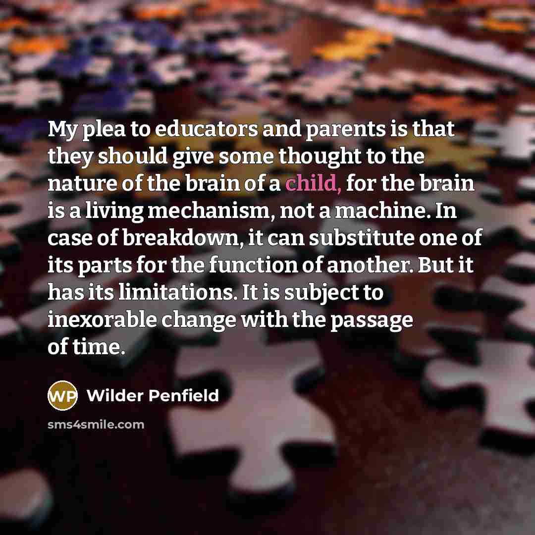 “My plea to educators and parents is that they should…” quote by Wilder Penfield