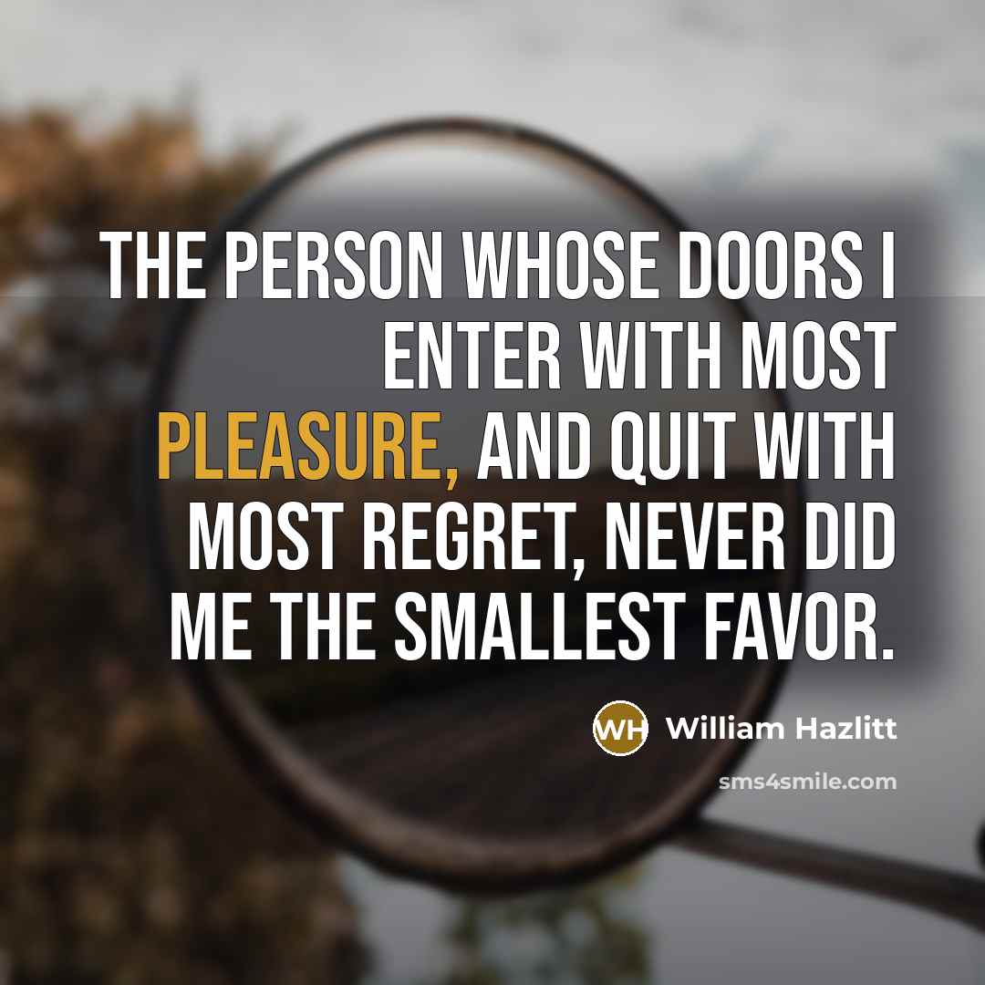“The person whose doors I enter with most pleasure, and…” quote by William Hazlitt