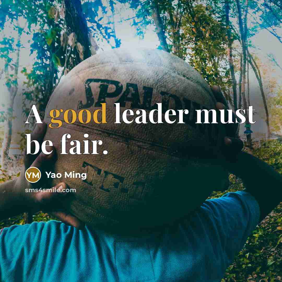 “A good leader must be fair.…” quote by Yao Ming