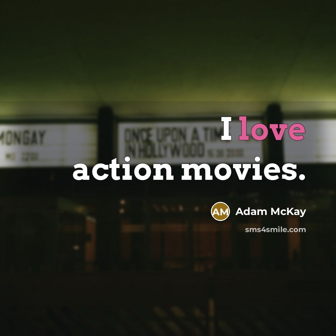 “I love action movies.…” quote by Adam McKay