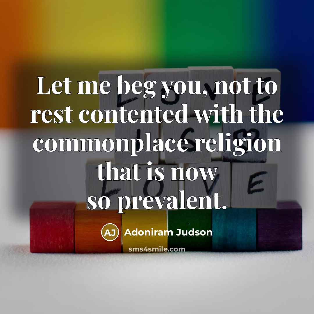 “Let me beg you, not to rest contented with the…” quote by Adoniram Judson