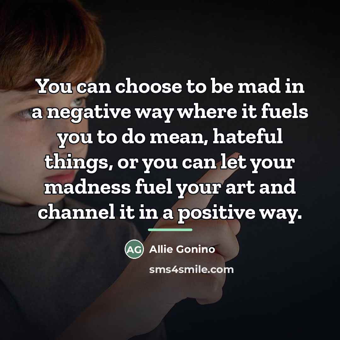 “You can choose to be mad in a negative way…” quote by Allie Gonino