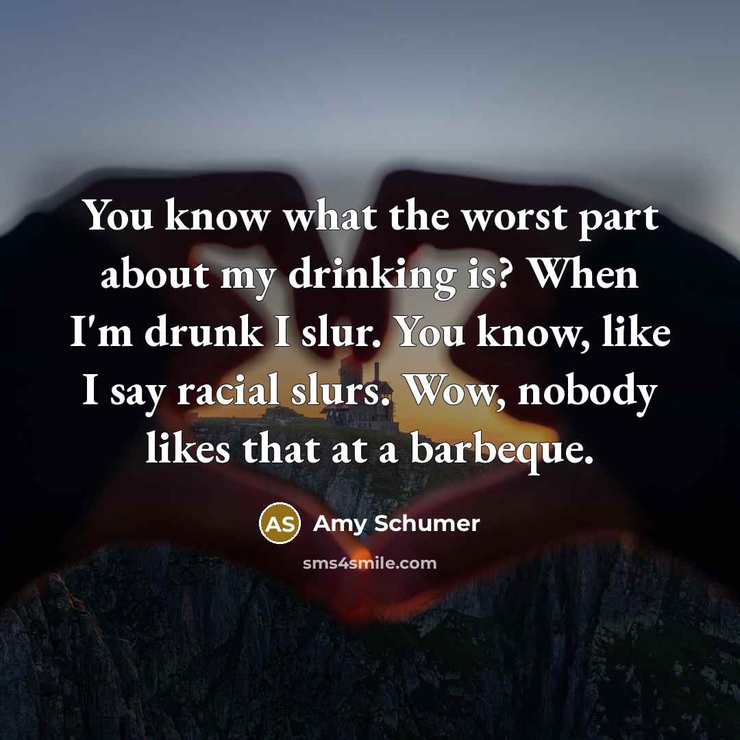 “You know what the worst part about my drinking is?…” quote by Amy Schumer