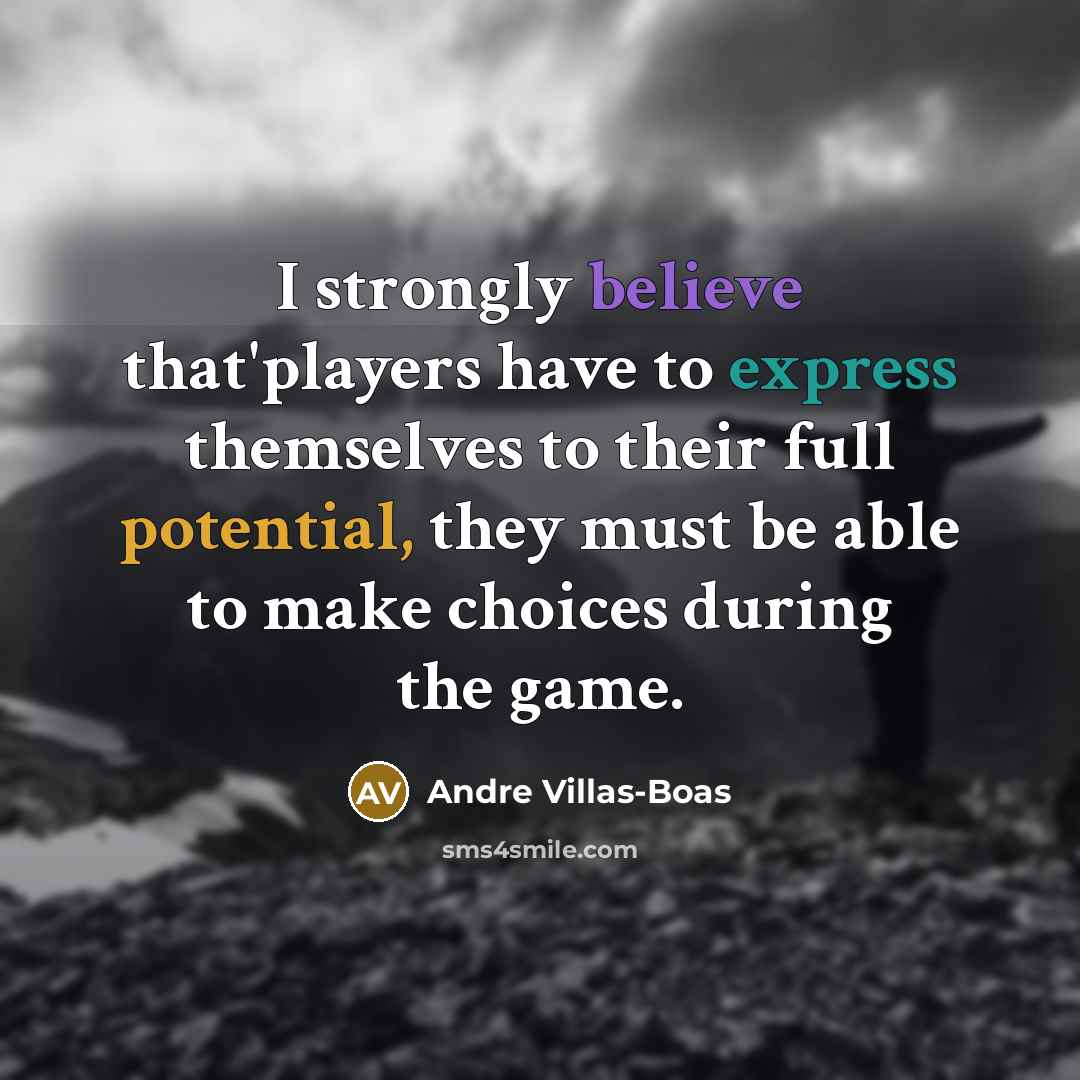 “I strongly believe that'players have to express themselves to their…” quote by Andre Villas-Boas