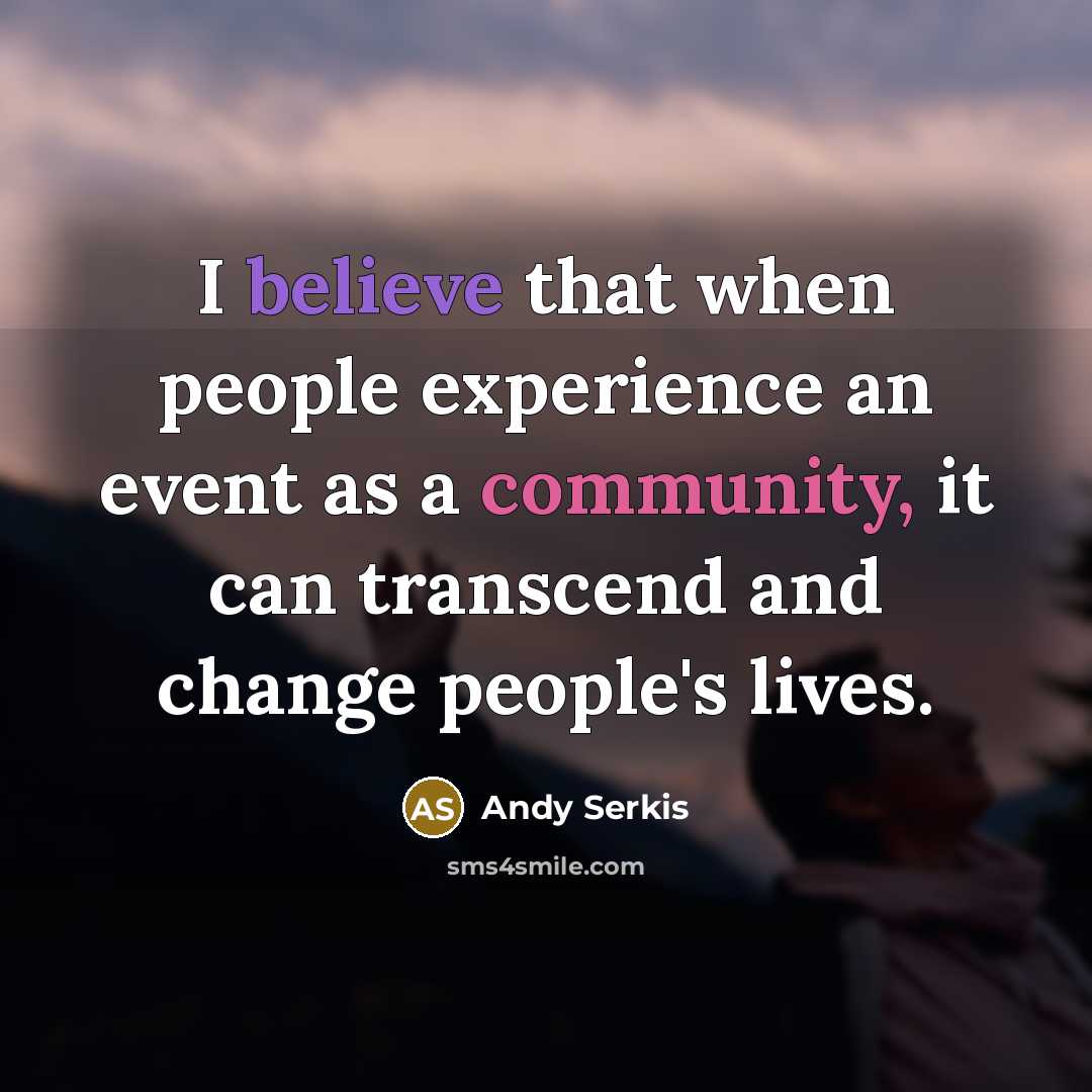 “I believe that when people experience an event as a…” quote by Andy Serkis