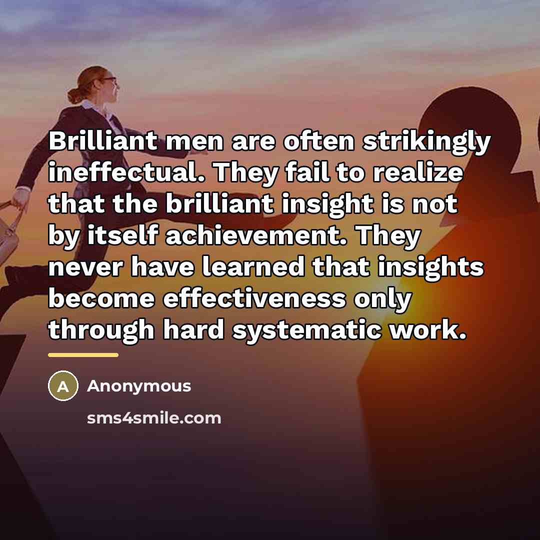 “Brilliant men are often strikingly ineffectual. They fail to realize…” quote by Anonymous