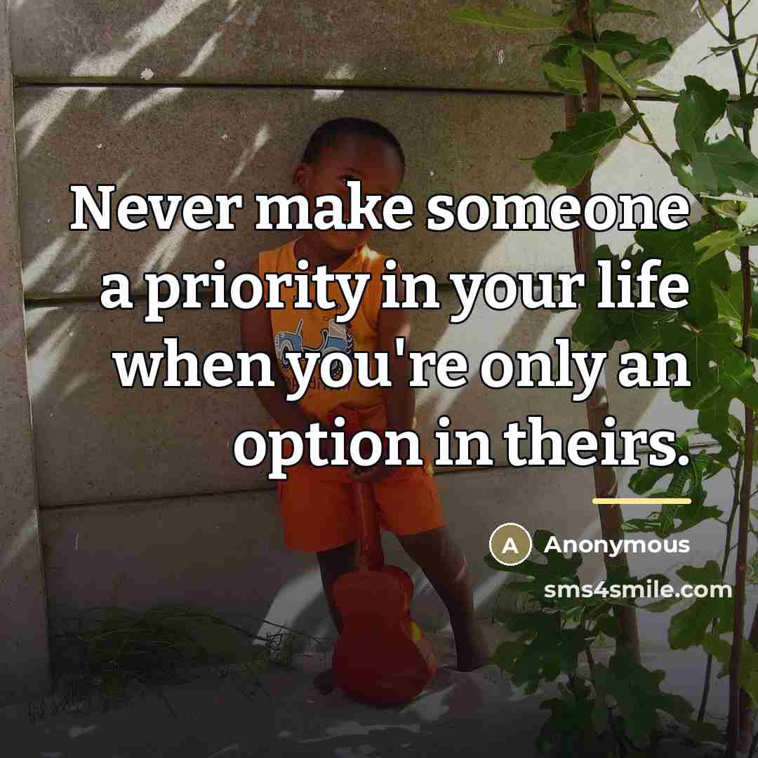 “Never make someone a priority in your life when you're…” quote by Anonymous