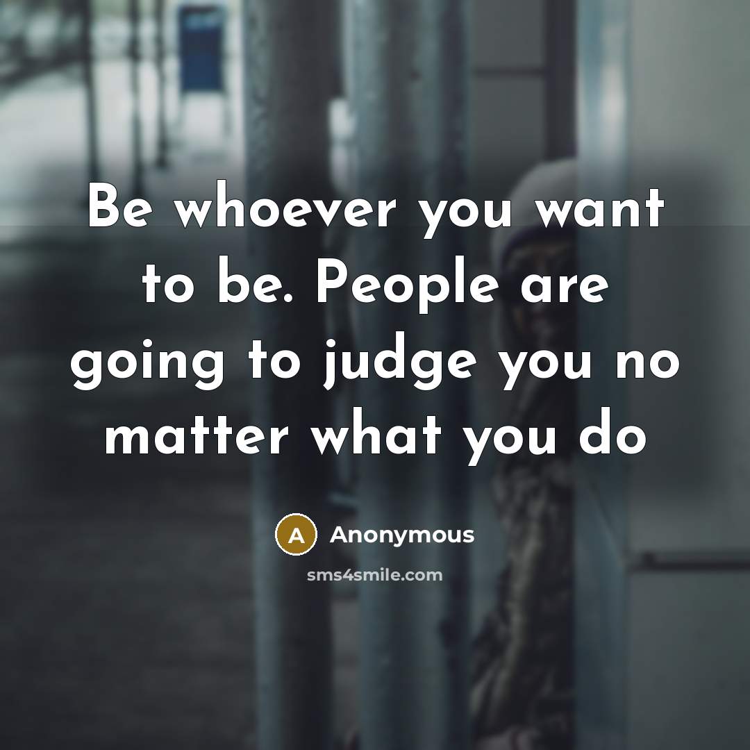 “Be whoever you want to be. People are going to…” quote by Anonymous