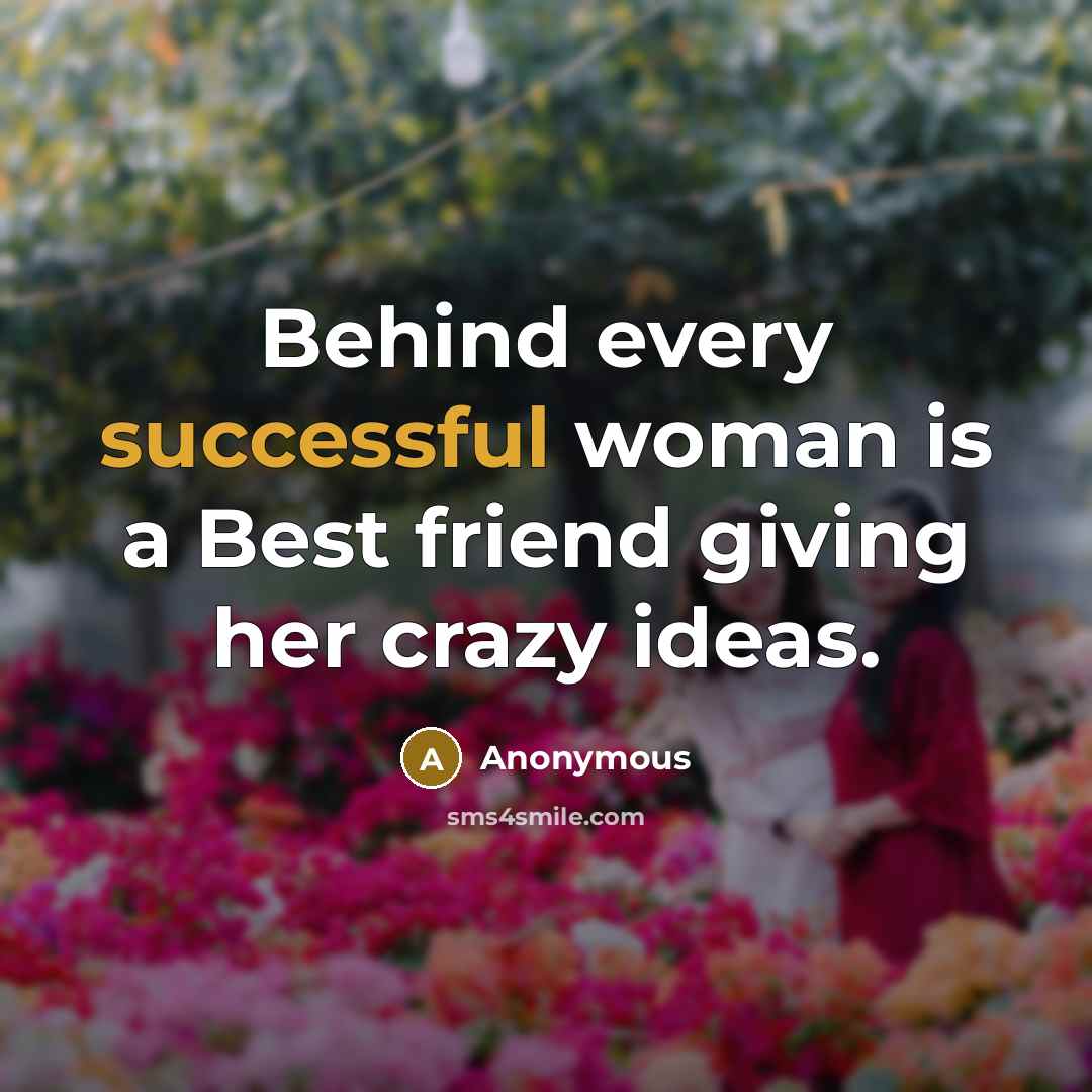 “Behind every successful woman is a Best friend giving her…” quote by Anonymous