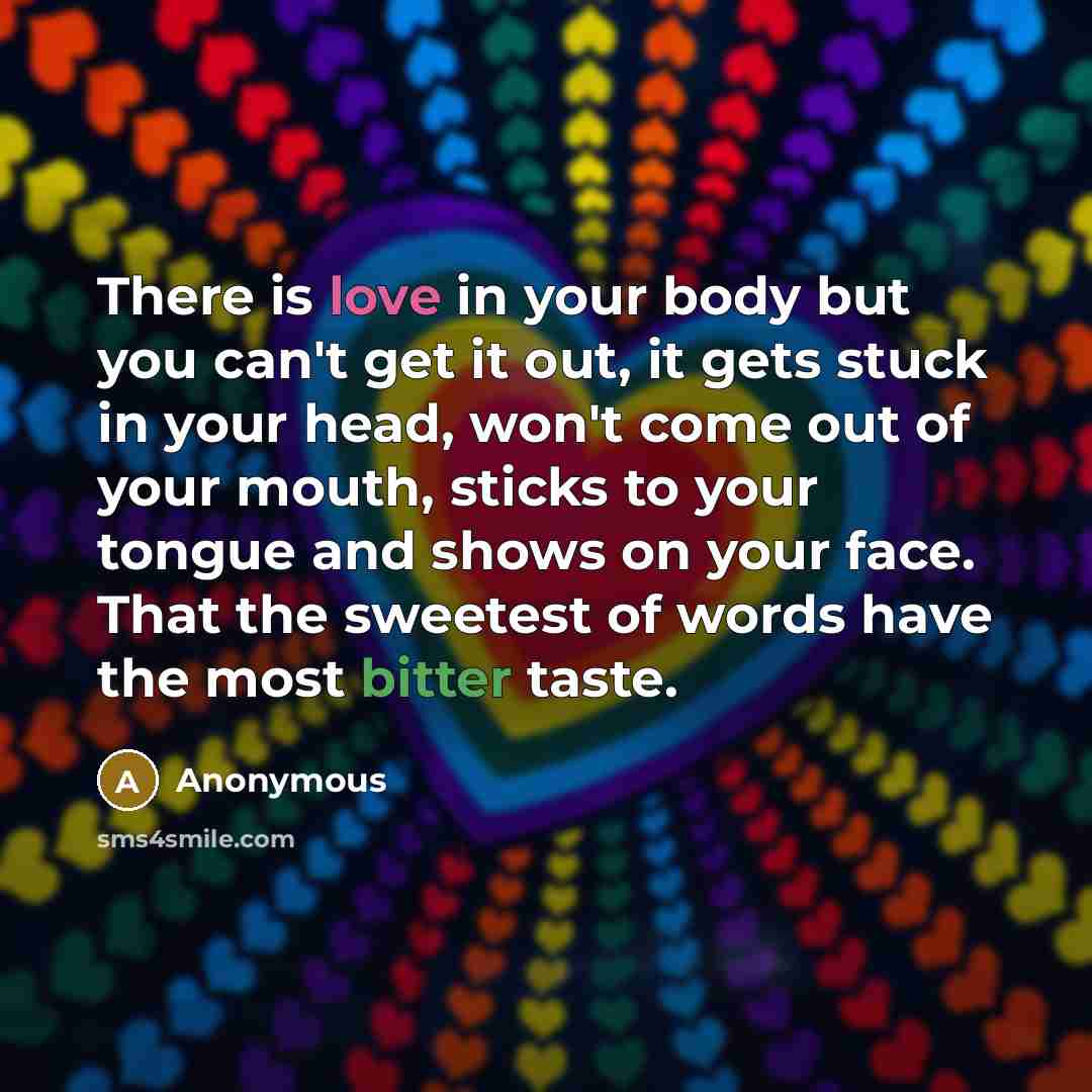 “There is love in your body but you can't get…” quote by Anonymous