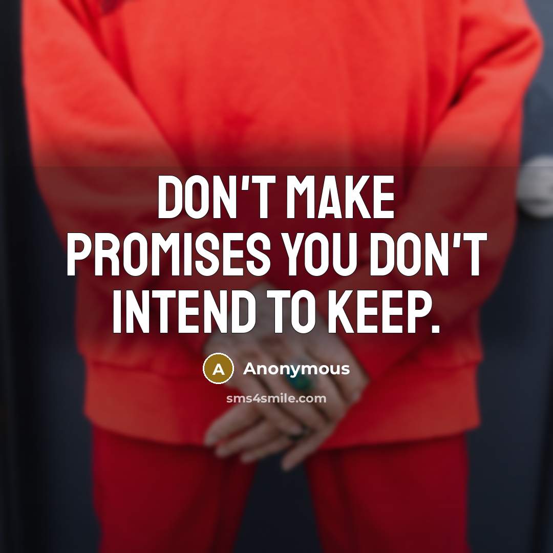 “Don't make promises you don't intend to keep.…” quote by Anonymous