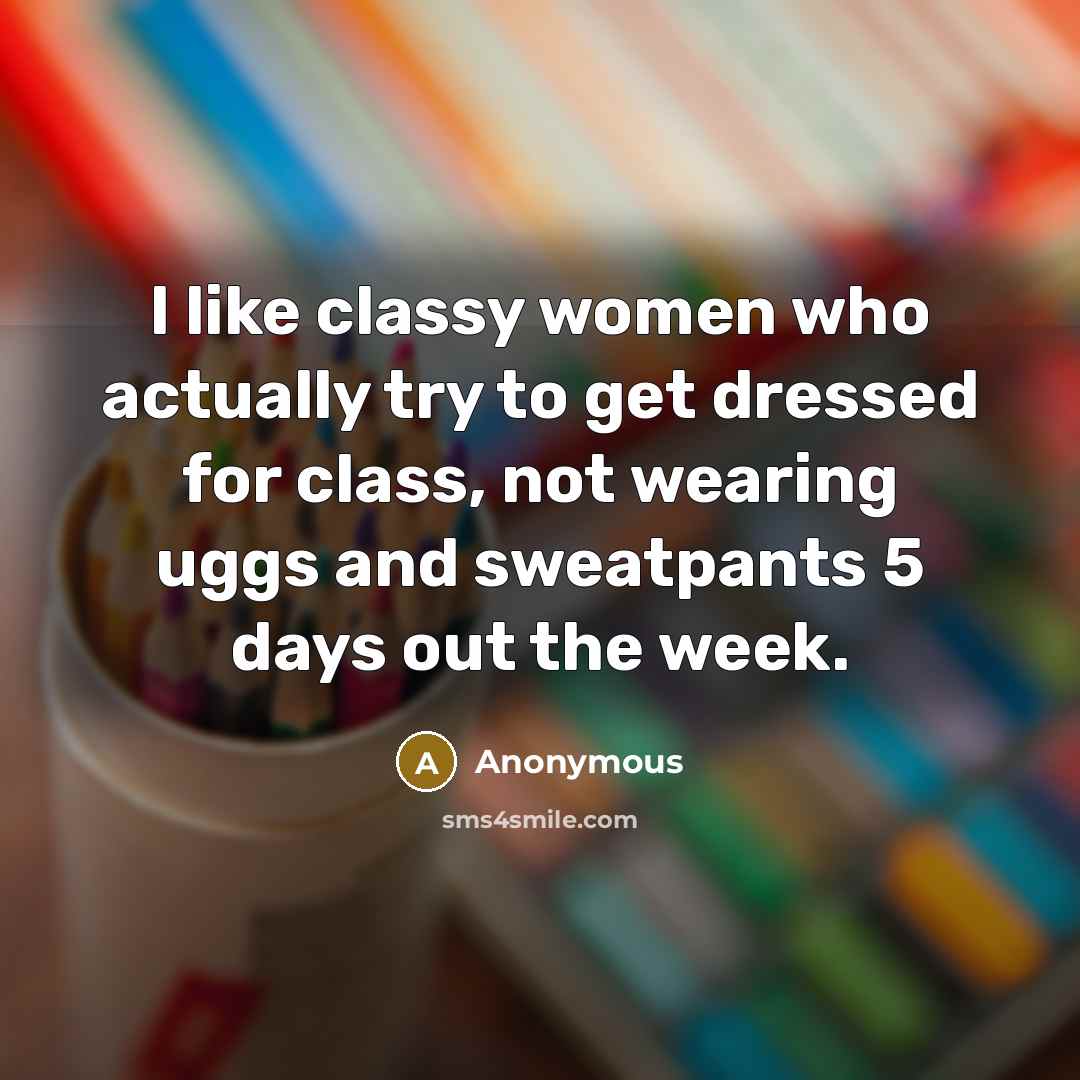 “I like classy women who actually try to get dressed…” quote by Anonymous