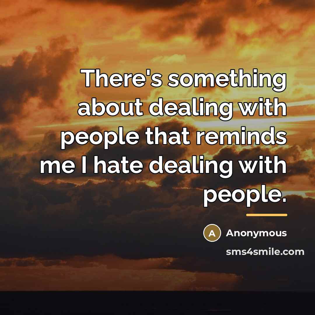 “There's something about dealing with people that reminds me I…” quote by Anonymous
