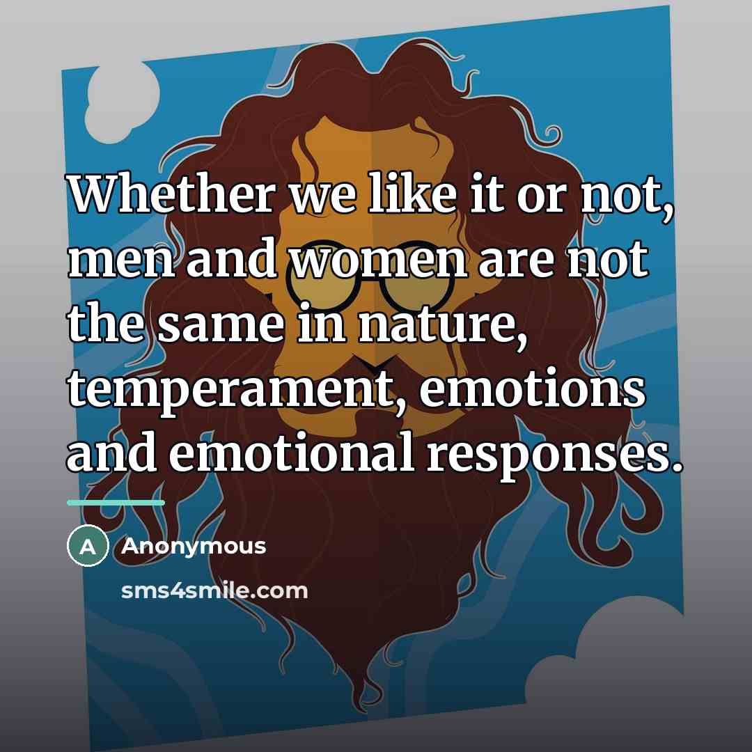“Whether we like it or not, men and women are…” quote by Anonymous