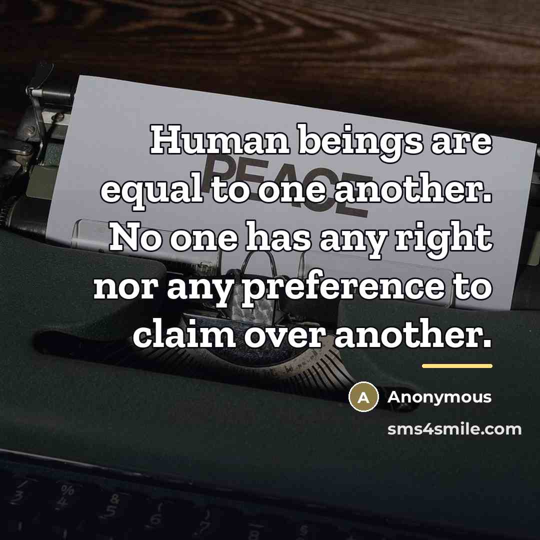 “Human beings are equal to one another. No one has…” quote by Anonymous