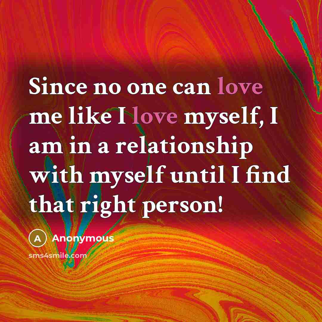 “Since no one can love me like I love myself,…” quote by Anonymous