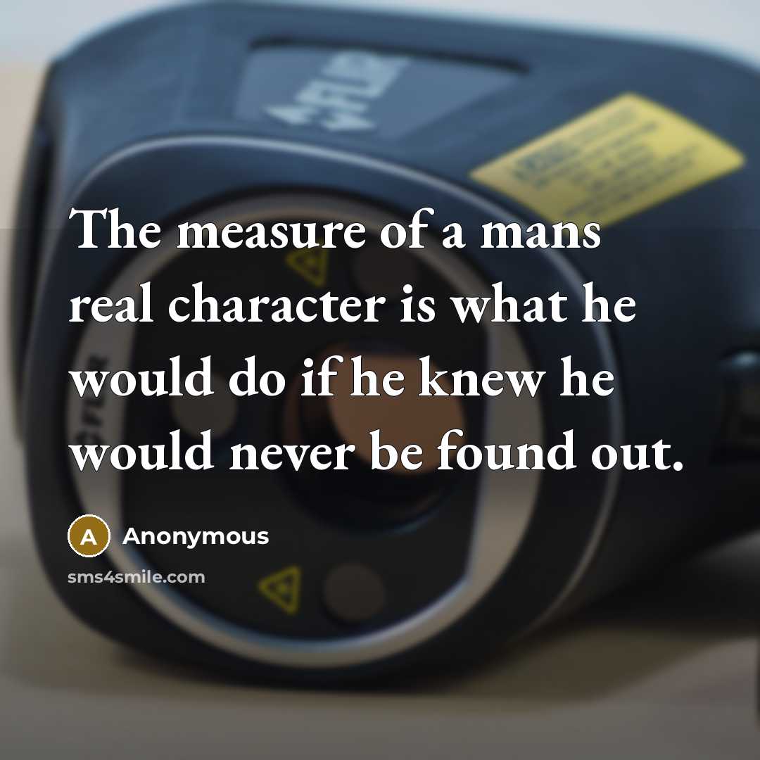 “The measure of a mans real character is what he…” quote by Anonymous